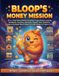 Bloop's Money Mission: 20-in-1 Real-World Math & Business Project-Based Learning Workbook