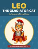 LEO THE GLADIATOR CAT: An Adventure Through Rome - A Coloring Book for Kids Ages 3-7