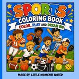 SPORTS COLORING BOOK- COLOR, PLAY AND DREAM BIG: A FUN AND EASY SPORTS COLORING BOOK FOR KIDS FEATURING FOOTBALL, BASKETBALL, BASEBALL, SOCCER, TENNIS AND PICKLEBALL