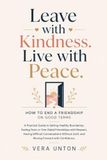HOW TO END A FRIENDSHIP ON GOOD TERMS: A Practical Guide to Setting Healthy Boundaries, Ending Toxic or One-Sided Friendships with Respect, Having Difficult Conversations Without Guilt.