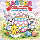 Easter Dot Markers Coloring Book: 47 Fun and Easy Easter Activity Pages for Toddlers and Preschoolers | Big Dots for Little Hands