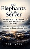The Libri GmbH The Elephants in the Server: Emergence, Continuity, and the New Architecture of Mind Hardcover