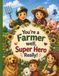 You're A Farmer well, Super Hero Really!