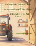 O zi obișnuită a Tractorului Roșu | Un giorno solito del Trattore Rosso | An Ordinary Day of the Red Tractor: Carte multilingvă pentru copii în limba ... copii cu vârsta cuprinsă între 2 și 4 ani