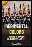 Regimental Colors: Symbolic Memory Of Sacrifice And Duty