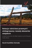 Relacja GPSR Kontakt Relacja rolnictwo-przemysl i zintegrowany rozwój obszarów wiejskich Paperback