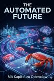 The Automated Future: Strategieentwicklung mit KI: Wie Sie mit KI und Agenten die Unternehmensplanung revolutionieren