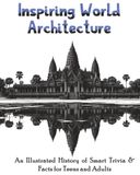 Inspiring World Architecture: An Illustrated History of Smart Trivia & Facts for Teens and Adults