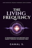 The Living Frequency: 21 Transmissions That Restore Your Energy Through the Reading Itself