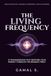 The Living Frequency: 21 Transmissions That Restore Your Energy Through the Reading Itself