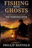 Fishing with Ghosts: A Lifetime on the Tennessee River with Family, Friends, and the Ones Who Never Left