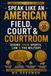 SPEAK LIKE AN AMERICAN: Field, Court & Courtroom: Master American Idioms from Sports, Law, the Military, Competition, Strategy, and Everyday Conversation