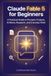 Claude Fable 5 for Beginners: A Practical Guide to Prompts, Projects, Artifacts, Research, and Everyday Work