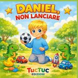 DANIEL, NON LANCIARE: Una storia illustrata per imparare a gestire le emozioni e la rabbia
