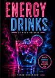 ENERGY DRINKS: 33 Neon Rezepte für Cold Drinks & Hot Nights