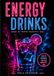 ENERGY DRINKS: 33 Neon Rezepte für Cold Drinks & Hot Nights