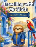 Travelling with Mr Sloth Morocco Children's Educational Travel Book