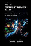 Unity-Spieleentwicklung mit C#: Ein umfassender Leitfaden zur Programmierung von 2D- und 3D-Projekten