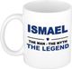 Bellatio Decorations naam cadeau mok - Ismael - man myth legend - koffiemok - 300 ml - collega - vaderdag