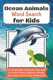 Ocean Animals Word Search for Kids: Underwater Puzzles for Kids Ages 4–10 with Sharks, Dolphins, Whales, Sea Creatures & Ocean Adventures, 6x9 ... Gift for Vacation, Holiday and Free Times.