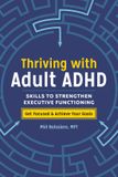 Thriving Callisto Media Inc. Thriving with Adult ADHD: Skills to Strengthen Executive Functioning