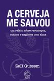 A Cerveja Me Salvou: um relato de recomeços, sonhos e negócios com alma.