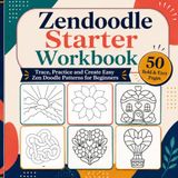 Zendoodle Starter Workbook: Trace, Practice and Create Easy Zen Doodle Patterns for Beginners