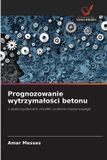 Prognozowanie OmniScriptum SRL Prognozowanie wytrzymalości betonu