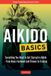 Aikido Tuttle Publishing Aikido Basics: Everything You Need to Get Started in Aikido - From Basic Footwork and Throws to Training