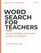 Word Search for Teachers: 50 Large Print Word Search Puzzles, the History of Teaching, Word Origins and Jokes. A Thoughtful Gift for Teachers
