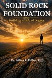 Solid Rock Foundation: Building a Life of Legacy