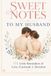 Sweet Notes to My Husband: 175 Little Reminders of Love, Gratitude, Laughter, and Us