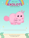 My Cute Axolotl Coloring Book: Big, Bold and Easy Designs for Toddlers Ages 3-5