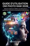 GUIDE Independently Published Guide d'Utilisation On1 Photo Raw 2026