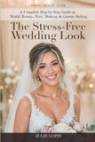 The Stress-Free Wedding Look: A Complete Step-by-Step Guide to Bridal Beauty, Hair, Makeup & Groom Styling