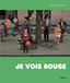 Je vois rouge