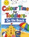Colour Time for Toddlers On the Beach: Early Learning Colouring Book with Simple Beach Shapes