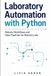 Laboratory Independently Published Laboratory Automation with Python: Robotic Workflows and Data Pipelines for Biotech Labs Paperback
