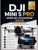 DJI MINI 5 PRO GUIDE DE L'UTILISATEUR 2026