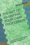 THE Independently Published THE ART OF INVENTING YOUR OWN PROFESSION (2026 Edition - Updated and Revised) Paperback