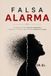 Falsa Alarma: Un manual para seguir rindiendo cuando tu cuerpo cree que el mundo se acaba