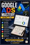 Google Ads Mastery Volume 1: Fondamenti e Ottimizzazione: struttura dell'account, misurazione, Search, asta e Performance Max con il Metodo Hammer