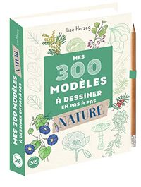 300 modèles à dessiner à dessiner en pas à pas Nature: Avec 1 crayon