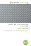 Ductile Omniscriptum Ductile iron: Keith Millis, Elastic, Cast iron, Malleable iron, Ductile iron pipe, Grey iron, Yttrium, Austempering