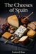 The Cheeses of Spain: From Manchego to Mahón - A Journey Trough Spanish Cheeses: Premium Photo Edition