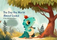 The Day the World Almost Ended: A Tyler Nosaurus Story