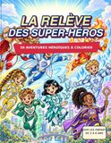 La relève des super-héros: 50 aventures héroïques à colorier - Pour les enfants de 5 à 6 ans