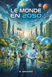 Le Monde en 2050: Les technologies qui changeront à jamais la vie de l’humanité. L’intelligence artificielle, la robotique et la biotechnologie. Scénarios futurs et impacts sociaux.
