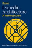 Otepoti Dunedin Architecture: A walking guide