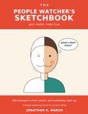 The People Watcher's Sketchbook: 100 Strangers to Find, Sketch, and Make Up Stories About